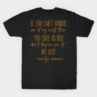 If you can’t handle me at my worst, then you sure as hell don’t deserve me at my best - Marilyn Monroe T-Shirt